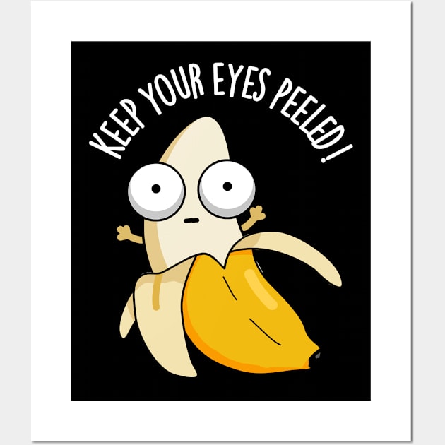 Keep Your Eyes Peeled Funny Banana Pun Wall Art by punnybone